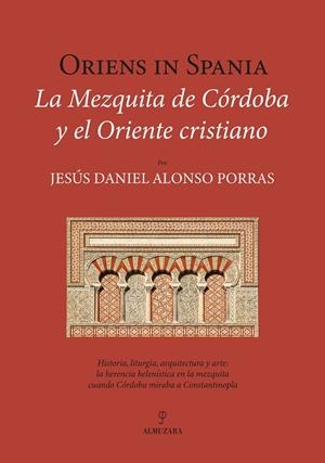 ORIENS IN SPANIA. LA MEZQUITA DE CÓRDOBA Y EL ORIENTE CRISTIANO | 9791370201777 | ALONSO, JESÚS DANIEL