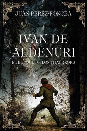 IVÁN DE ALDÉNURI Y EL BOSQUE DE LOS THAURROKS | 9788419962515 | PÉREZ-FONCEA, JUAN