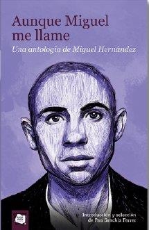 AUNQUE MIGUEL ME LLAME. UNA ANTOLOGÍA DE MIGUEL HERNANDEZ | 9788491428909 | HERNANDEZ, MIGUEL / SANCHIS, PAU