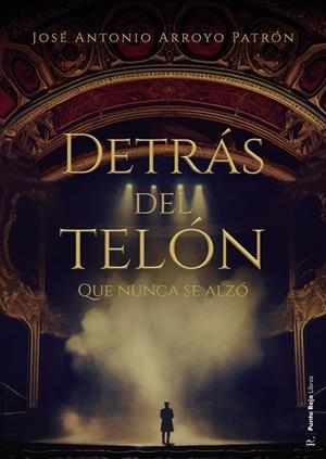 DETRÁS DEL TELÓN QUE NUNCA SE ALZÓ | 9796526337386 | ARROYO PATRÓN, JOSÉ ANTONIO