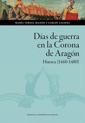 DÍAS DE GUERRA EN LA CORONA DE ARAGÓN. HUESCA (1460-1480) | 9791387705947 | IRANZO, MARÍA TERESA / LALIENA CORBERA, CARLOS