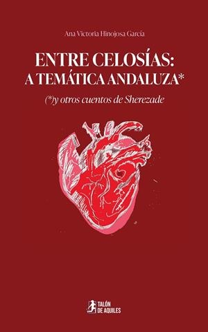 ENTRE CELOSÍAS : A TEMÁTICA ANDALUZA* Y OTROS CUENTOS DE SHEREZADE | 9791388190209 | HINOJOSA GARCÍA, ANA VICTORIA