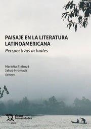 PAISAJE EN LA LITERATURA LATINOAMERICANA. PERSPECTIVAS ACTUALES | 9788410818842 | HROMADA, JAKUB / RIEBOVA, MARKETA / HOMANN, FLORIAN / JASTRZEBSKA, ADRIANA SARA