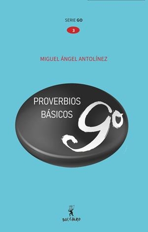 PROVERBIOS DE GO BÁSICOS | 9788416503681 | ANTOLÍNEZ ANTOLÍN, MIGUEL ÁNGEL