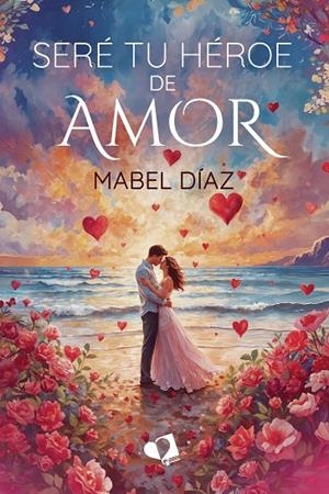 SERÉ TU HEROE DE AMOR | 9791387832087 | DIAZ, MABEL