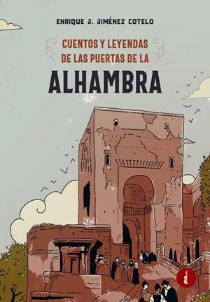 CUENTOS Y LEYENDAS DE LAS PUERTAS DE LA ALHAMBRA | 9788419274908 | JIMÉNEZ COTELO, ENRIQUE