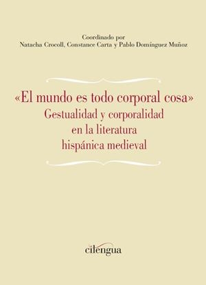 MUNDO ES TODO CORPORAL COSA, EL. GESTUALIDAD Y CORPORALIDAD EN LA LITERATURA HISPÁNICA MEDIEVAL | 9788418088537