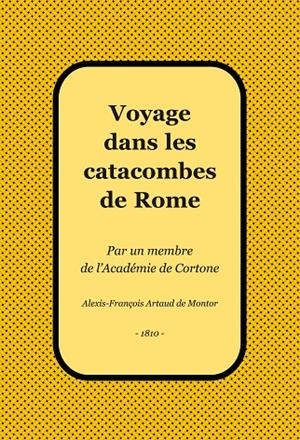 VOYAGE DANS LES CATACOMBES DE ROME | 9791399052558 | ARTAUD DE MONTOR, ALEXIS-FRANÇOIS