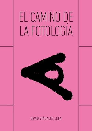 CAMINO DE LA FOTOLOGÍA, EL | 9788412354270 | VIÑUALES LERA, DAVID