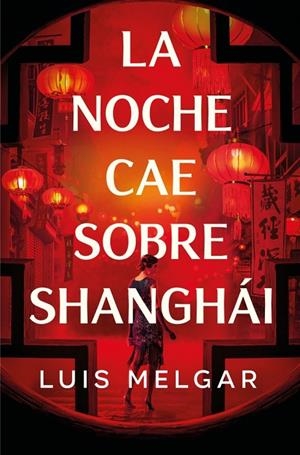 NOCHE CAE SOBRE SHANGHÁI, LA | 9788401036361 | MELGAR, LUIS
