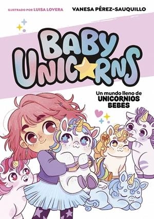 BABY UNICORNS 01. UN MUNDO LLENO DE UNICORNIOS BEBÉS | 9788419868718 | PÉREZ-SAUQUILLO, VANESA