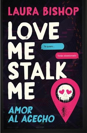 LOVE ME, STALK ME. AMOR AL ACECHO | 9788466684163 | BISHOP, LAURA