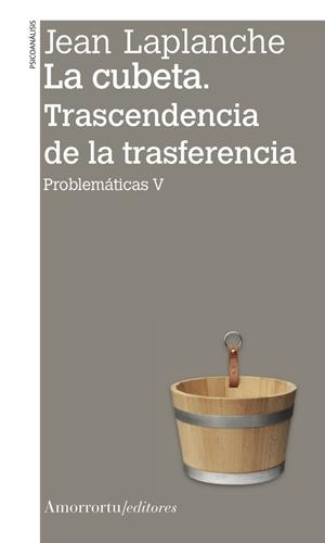 CUBETA, LA. TRASCENDENCIA DE LA TRASFERENCIA (2A ED) | 9789505182725 | LAPLANCHE, JEAN