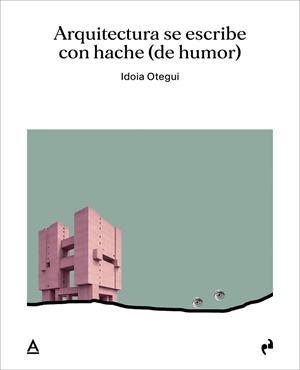 ARQUITECTURA SE ESCRIBE CON HACHE (DE HUMOR) | 9791387634322 | OTEGUI VICENS, IDOIA