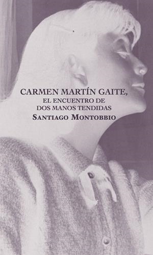 CARMEN MARTÍN GAITE, EL ENCUENTRO DE DOS MANOS TENDIDAS | 9791399150803 | MONTOBBIO, SANTIAGO