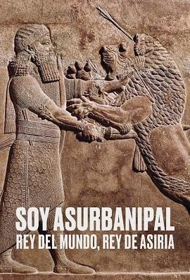 SOY ASURBANIPAL. REY DEL MUNDO, REY DE ASIRI | 9788499003627