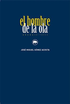 HOMBRE DE LA OLA, EL | 9791387521431 | GÓMEZ ACOSTA, JOSÉ MIGUEL