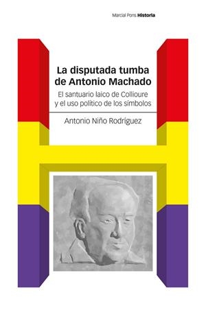 DISPUTADA TUMBA DE ANTONIO MACHADO, LA | 9788419892737 | NIÑO RODRÍGUEZ, ANTONIO