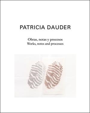 OBRAS, NOTAS Y PROCESOS | WORKS, NOTES AND PROCESSES | 9791399084337 | DAUDER, PATRICIA / DAVILA FREIRE, MELA