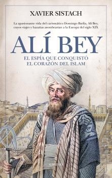 ALÍ BEY. EL ESPÍA QUE CONQUISTÓ EL CORAZÓN DEL ISLAM | 9791370203221 | SISTACH, XAVIER