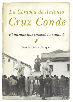 CÓRDOBA DE ANTONIO CRUZ CONDE, LA (N.E.) | 9791370203030 | SOLANO MARQUEZ, FRANCISCO