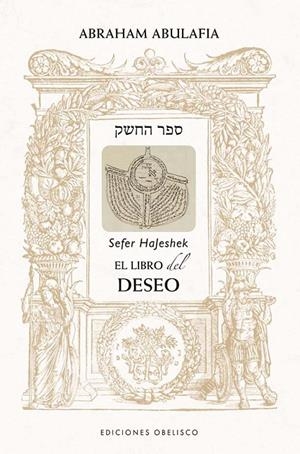 LIBRO DEL DESEO. SEFER HAJESHEK | 9788411723855 | ABULAFIA, ABRAHAM