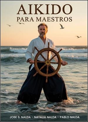 AIKIDO PARA MAESTROS | 9788420307305 | NALDA ALBIAC, JOSÉ SANTOS / NALDA GIMENO, NATALIA / NALDA GIMENO, PABLO