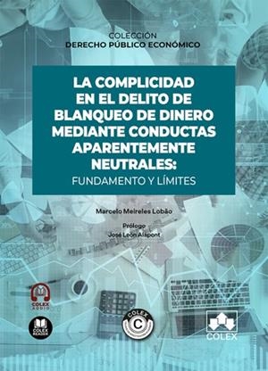 COMPLICIDAD EN EL DELITO DE BLANQUEO DE DINERO MEDIANTE CONDUCTAS APARENTEMENTE NEUTRALES, LA : FUNDAMENTO Y LÍMITES | 9791370117184 | MEIRELES LOBÃO, MARCELO
