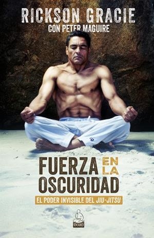 FUERZA EN LA OSCURIDAD | 9788494709289 | GRACIE, RICKSON / MAGUIRE, PETER