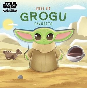 ERES MI GROGU FAVORITO. LIBRO DE CARTÓN CON TROQUELES | 9788408313885 | STAR WARS/BARANOWSKI, GRACE