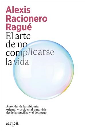 ARTE DE NO COMPLICARSE LA VIDA, EL | 9791387833886 | RACIONERO RAGUÉ, ALEXIS
