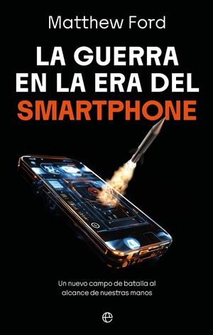GUERRA EN LA ERA DEL SMARTPHONE, LA | 9788410942998 | FORD, MATTHEW