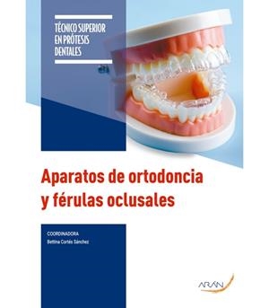 APARATOS DE ORTODONCIA Y FERULAS OCLUSALES (2 ED.) | 9791388085703 | CORTÉS SÁNCHEZ, BETTINA/FERRER MARTÍNEZ, LARA/PALAZÓN MARTÍNEZ, CARLOS