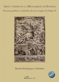 ARTE Y PODER EN LA MONARQUIA DE ESPAÑA : DISCURSO POLÍTICO Y SIMBÓLICO de las exequias de Felipe IV | 9791370470777 | RODRIGUEZ ARBETETA, BENITO