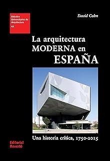 ARQUITECTURA MODERNA EN ESPAÑA, LA. UNA HISTORIA CRITICA 1750-2015 | 9788429121414 | COHN, DAVID