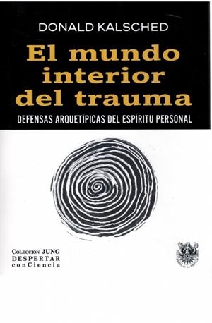 MUNDO INTERIOR DEL TRAUMA, EL. DEFENSAS ARQUETIPICAS DEL ESPÍRITU PERSONAL | 9788488540652 | KALSCHED, DONALD