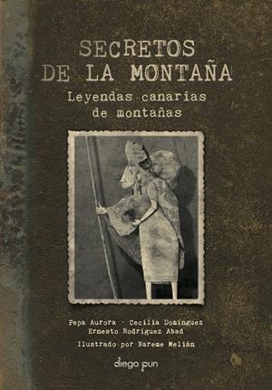 SECRETOS DE LA MONTAÑA. LEYENDAS CANARIAS DE MONTAÑAS | 9791399023763 | RODRÍGUEZ ABAD, ERNESTO J. / DOMÍNGUEZ LUIS, CECILIA / RODRÍGUEZ SILVERA, JOSEFA AURORA