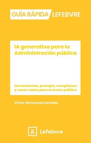 GUÍA RAPIDA IA GENERATIVA PARA LA ADMINISTRACIÓN PÚBLICA | 9791387925413 | LEFEBVRE-EL DERECHO