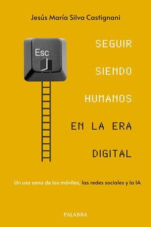 SEGUIR SIENDO HUMANOS EN LA ERA DIGITAL | 9788413685953 | SILVA CASTIGNANI, JESUS MARIA