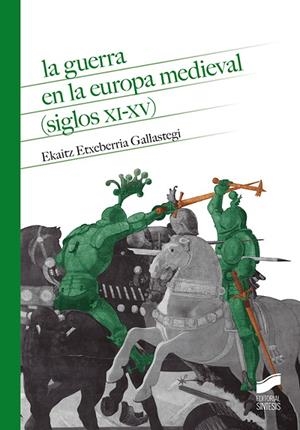 GUERRA EN LA EUROPA MEDIEVAL SIGLOS XI-XV, LA | 9788413574882 | ETXEBERRIA, EKAITZ