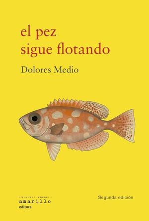 PEZ SIGUE FLOTANDO, EL (SEGUNDA EDICIÓN AMPLIADA) | 9791399187106 | MEDIO, DOLORES