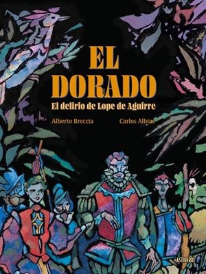 DORADO, EL DELIRIO DE LOPE DE AGUIRRE, EL | 9791387927127 | ALBIAC, CARLOS / BRECCIA, ALBERTO