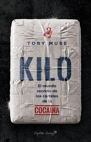 KILO. EL MUNDO SECRETO DE LOS CÁRTELES DE LA DROGA | 9791399105902 | MUSE, TOBY