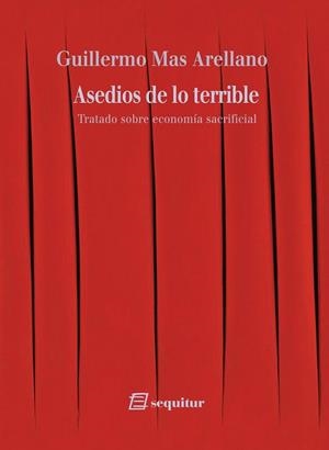 ASEDIOS DE LO TERRIBLE. TRATADO SOBRE ECONOMÍA SACRIFICIAL | 9791399145038 | MAS ARELLANO, GUILLERMO