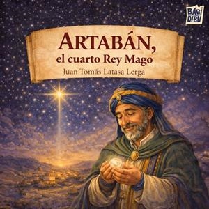 ARTABÁN, EL CUARTO REY MAGO | 9791388231698 | LATASA LERGA, JUAN TOMAS