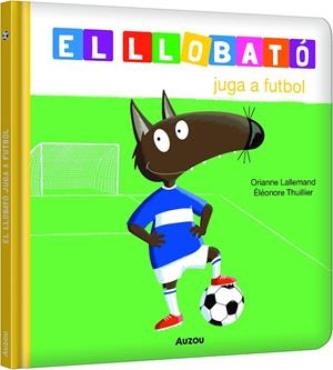 LLOBATÓ JUGA A FUTBOL | 9791039580533 | LALLEMAND, ORIANNE / THUILLIER, ÉLEONORE