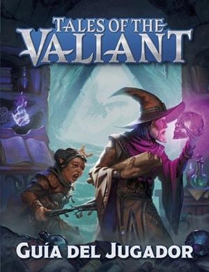 TALES OF THE VALIANT : GUÍA DEL JUGADOR | 9791387882037 | CONOWITCH, CELESTE / LITTLE, JB