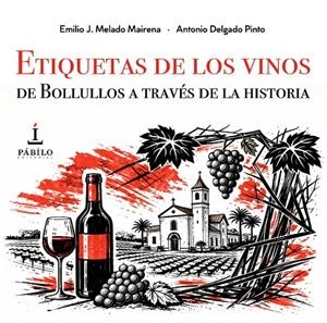 ETIQUETAS DE LOS VINOS DE BOLLULLOS A TRAVÉS DE LA HISTORIA | 9791399076479 | DELGADO PINTO, ANTONIO / MELADO MAIRENA, EMILIO JOSÉ