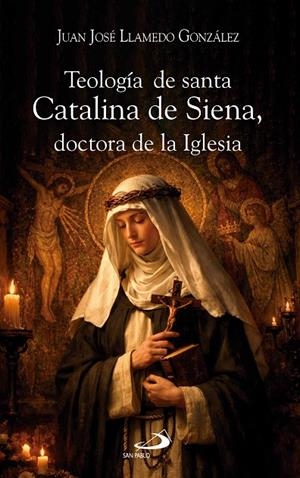 TEOLOGIA DE SANTA CATALINA DE SIENA, DOCTORA DE LA IGLESIA | 9788428575263 | LLAMEDO GONZALEZ, JUAN JOSÉ