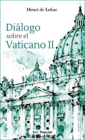 DIALOGO SOBRE EL VATICANO II RECUERDO Y REFLEXIONES | 9788422024378 | DE LUBAC, HENRI